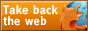 Take back the web, rediscover the web, get Firefox